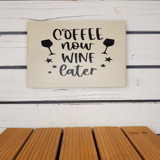 “Coffee Now, Wine Later” 6x8 White Wooden Sign