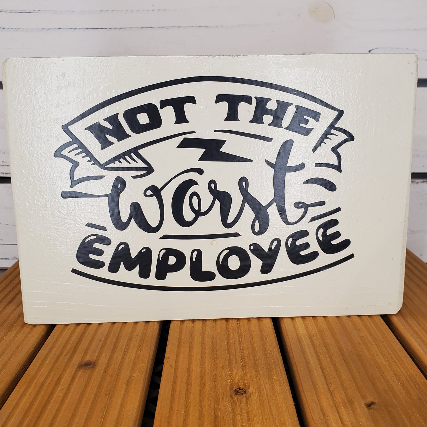“Not the Worst Employee” 6x8 White Wooden Sign