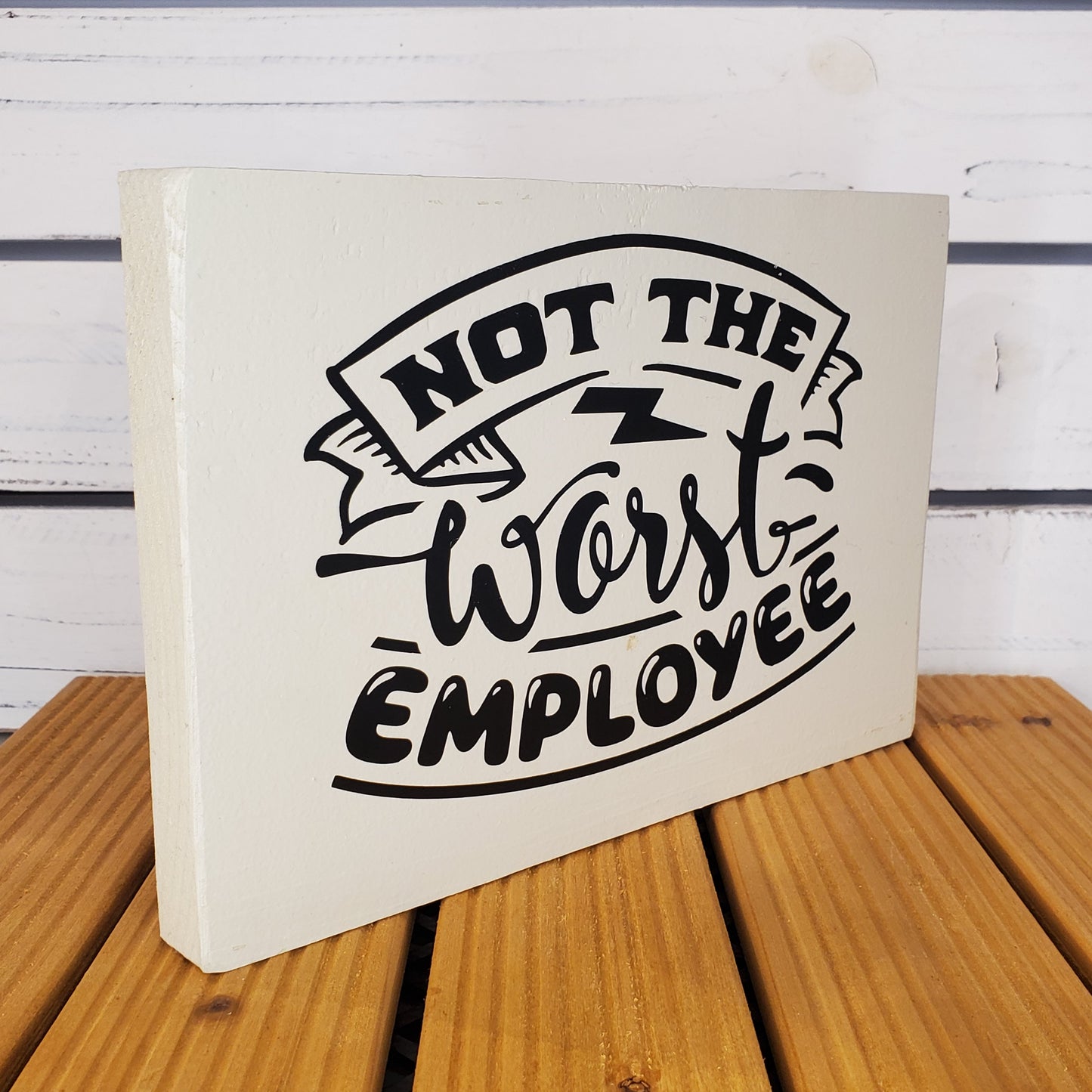 “Not the Worst Employee” 6x8 White Wooden Sign