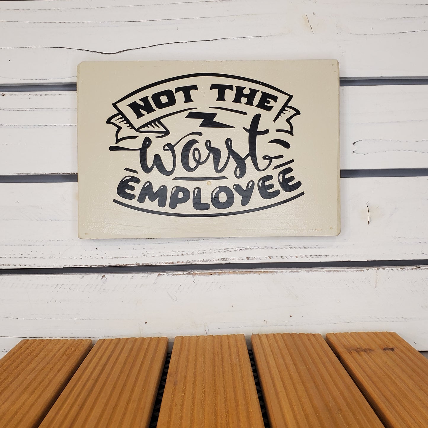 “Not the Worst Employee” 6x8 White Wooden Sign