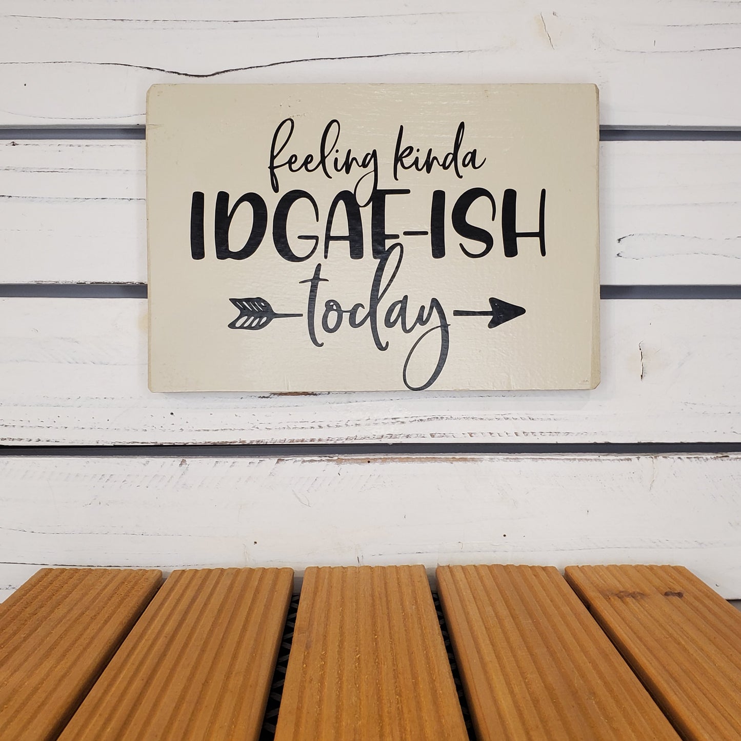 “Feeling Kinda IDGAF-ish Today” 6x8 White Wooden Sign