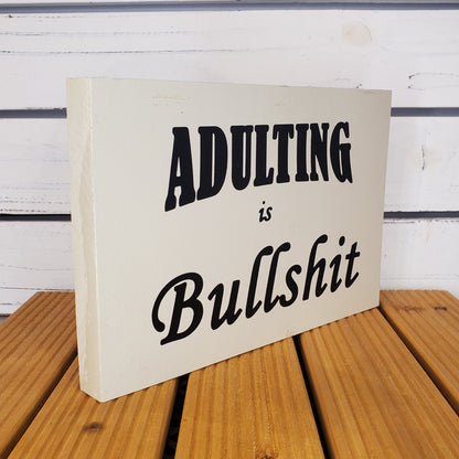 “Adulting Is Bullshit” 6x8 White Wooden Sign