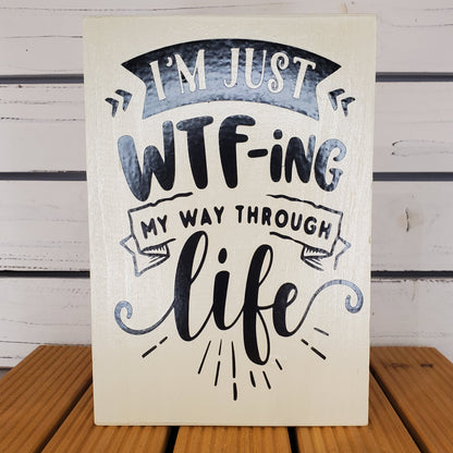 “I’m Just WTF-ing...” 6x8 White Wooden Sign