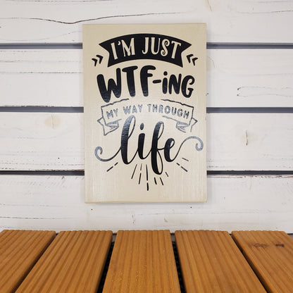 “I’m Just WTF-ing...” 6x8 White Wooden Sign
