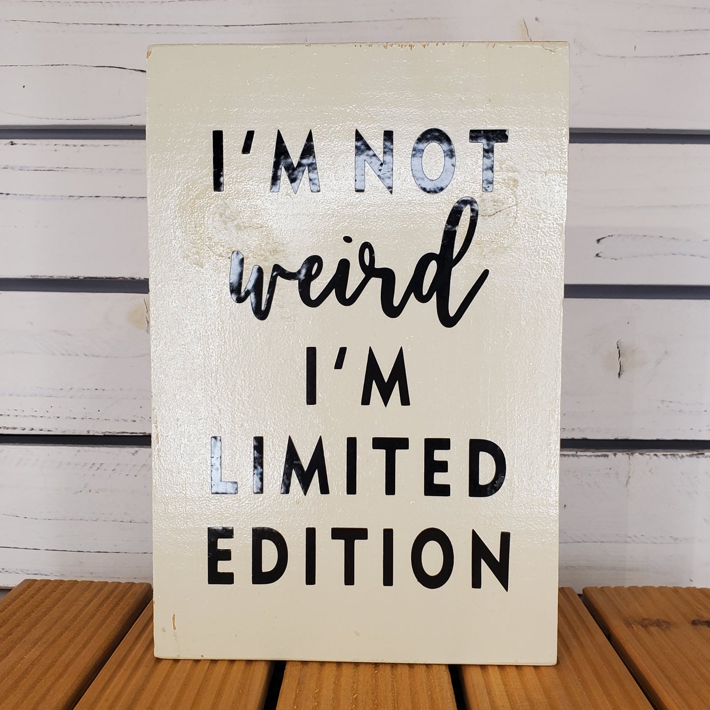 I’m Not Weird, I’m Limited Edition - 6x8 White Wooden Sign