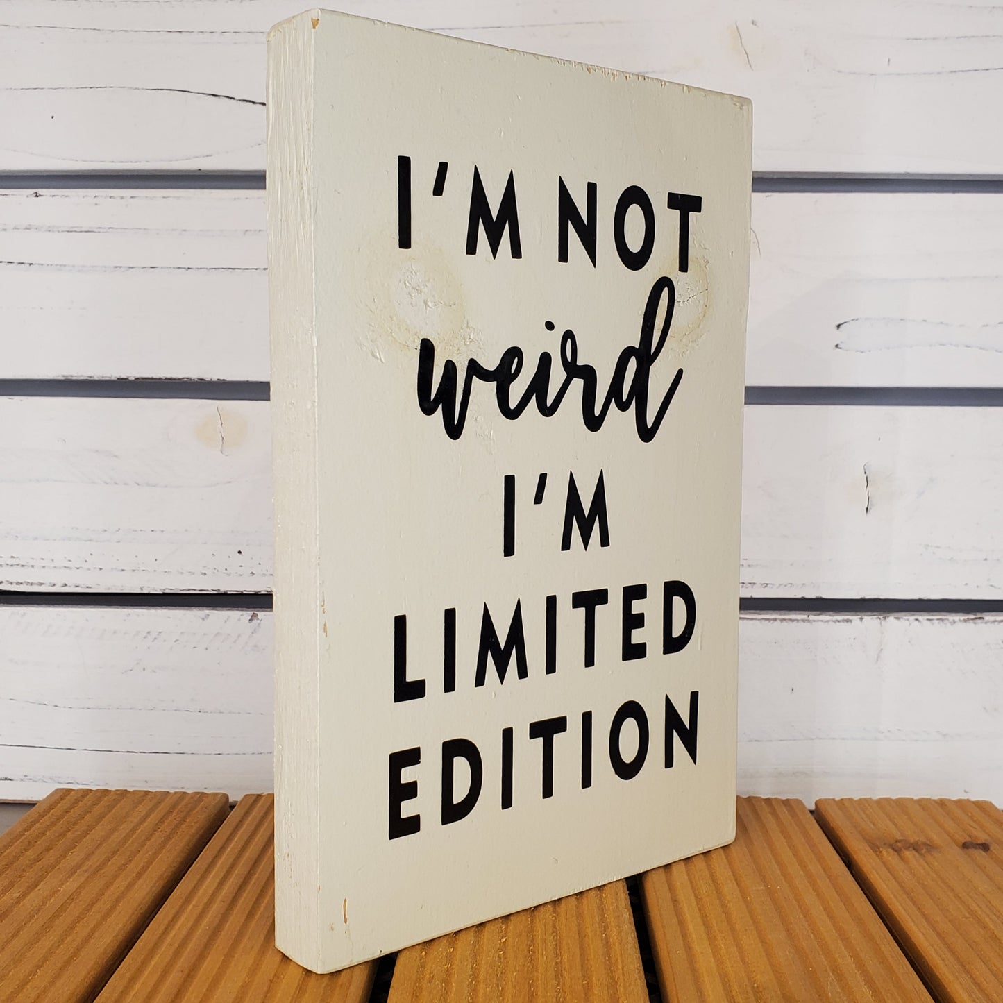 I’m Not Weird, I’m Limited Edition - 6x8 White Wooden Sign