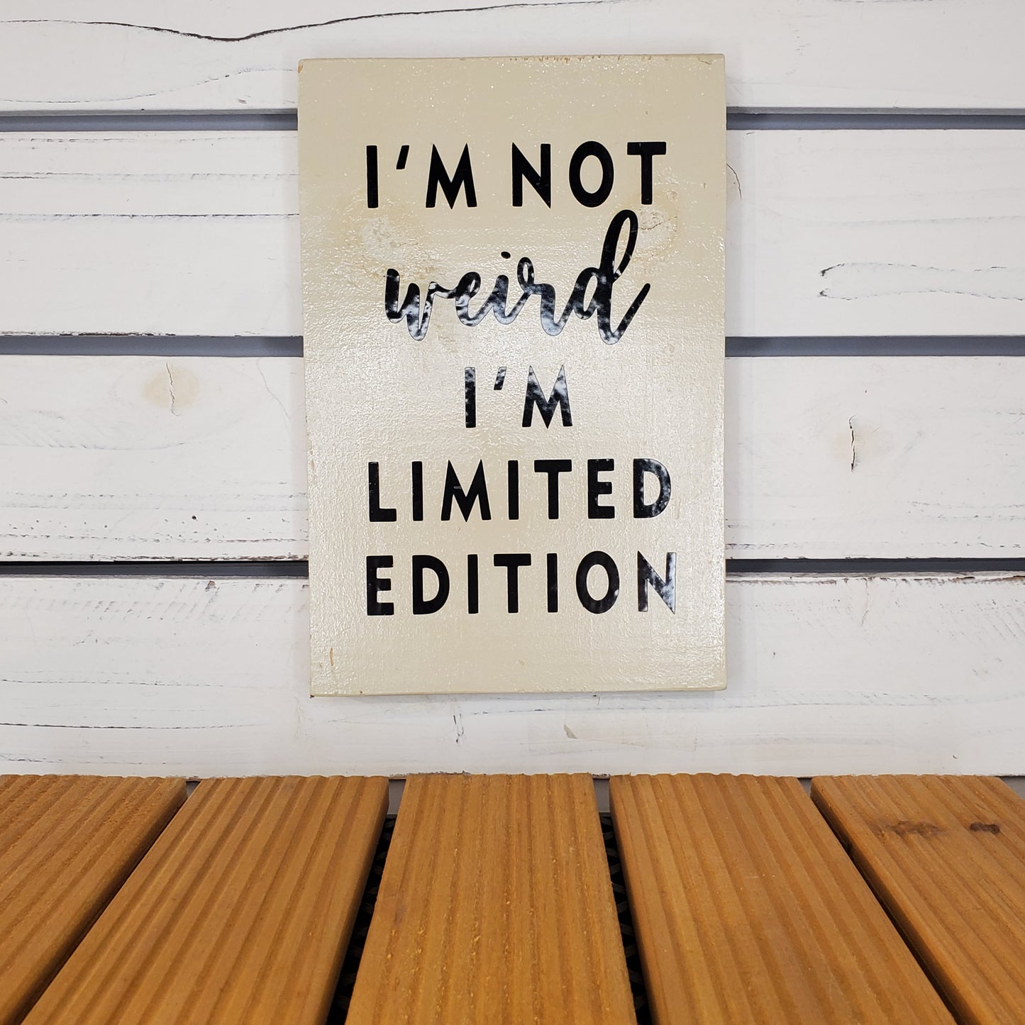 I’m Not Weird, I’m Limited Edition - 6x8 White Wooden Sign