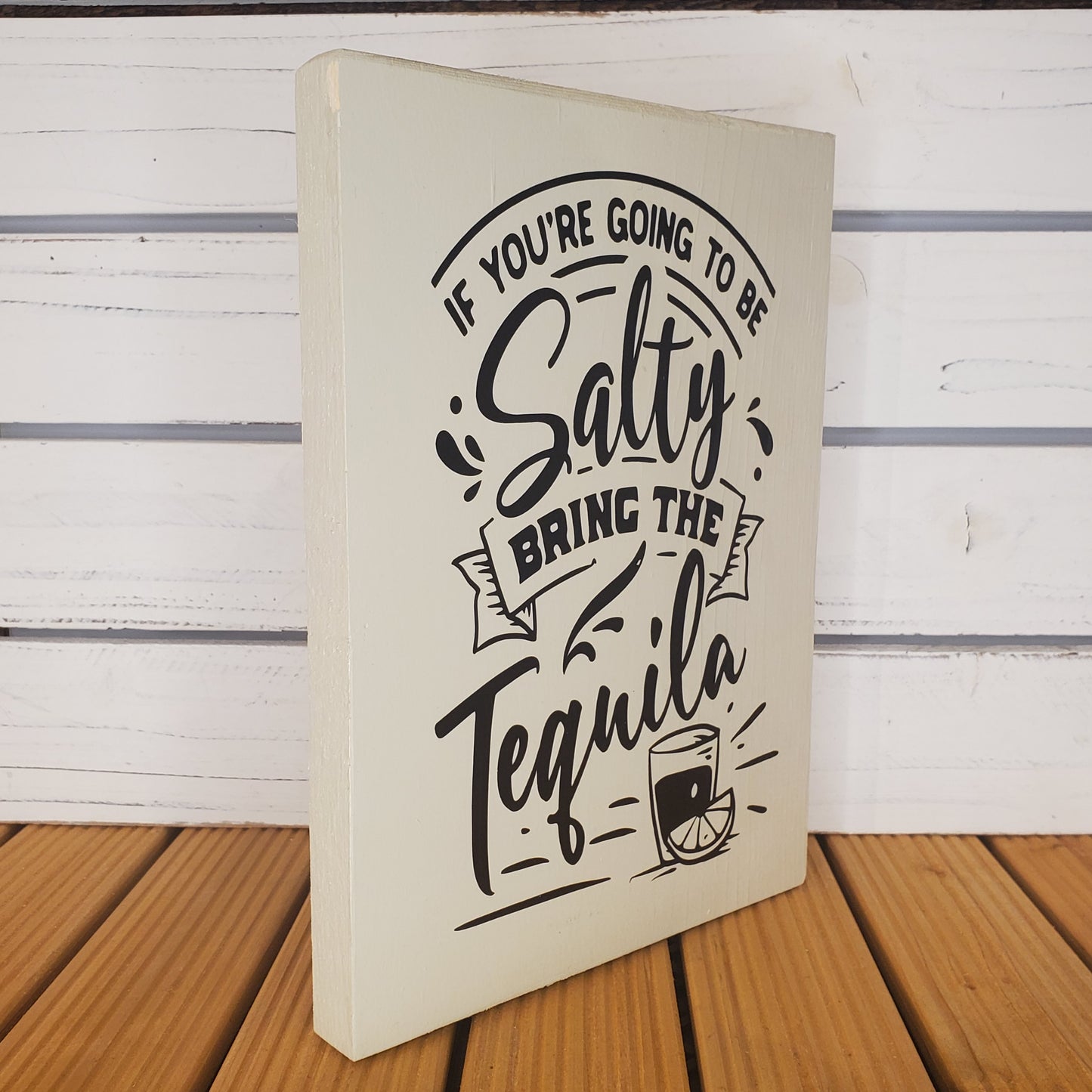 “If You’re Going to Be Salty...” 8x10 White Wooden Sign