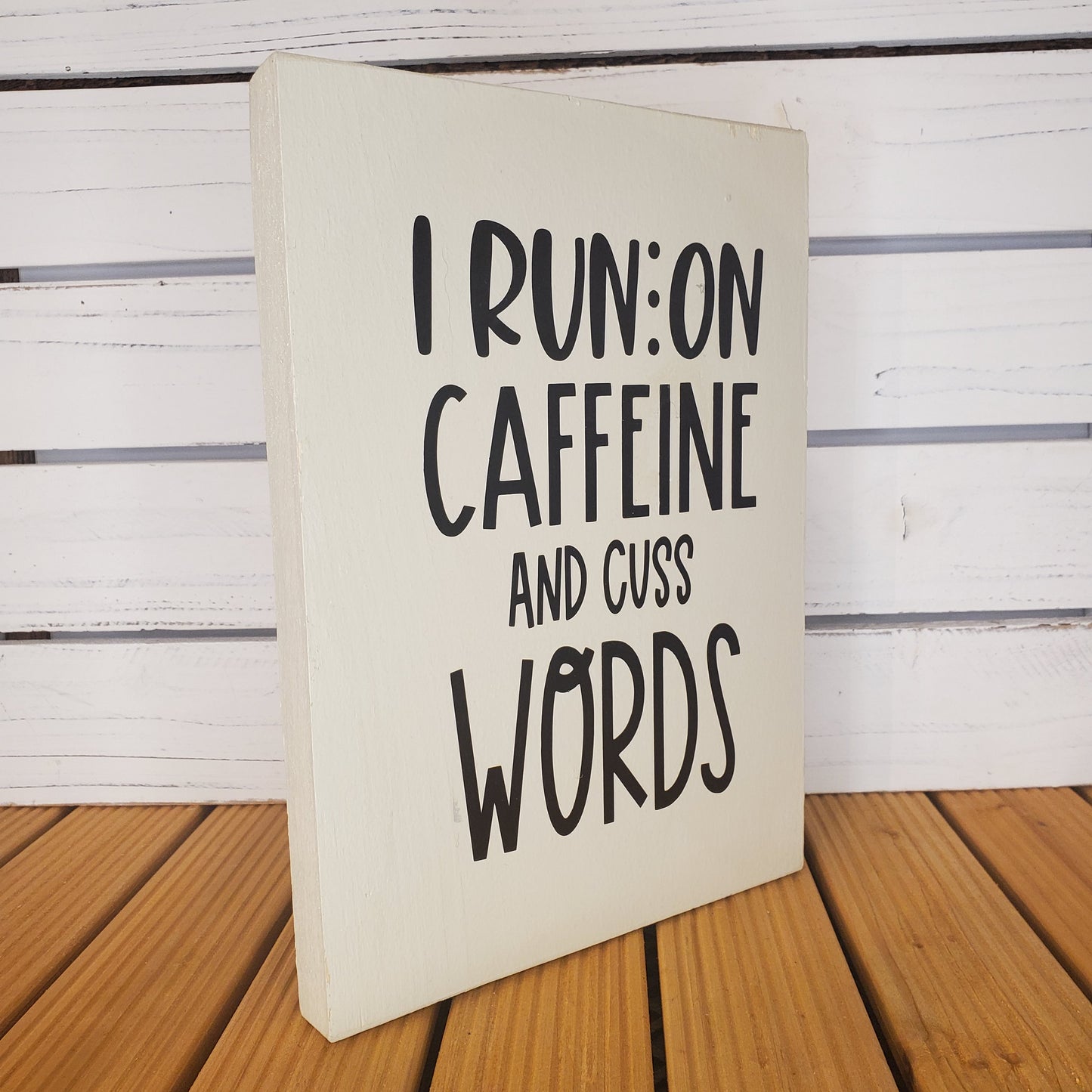 “I Run on Caffeine and Cuss Words” 8x10 White Wooden Sign