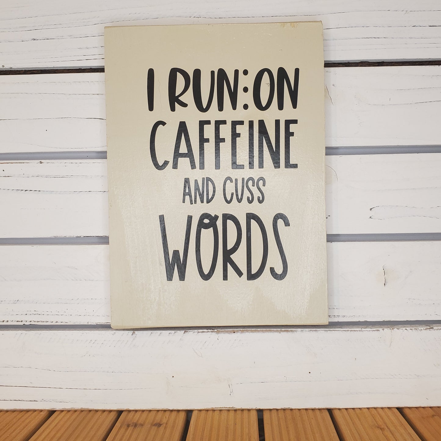 “I Run on Caffeine and Cuss Words” 8x10 White Wooden Sign