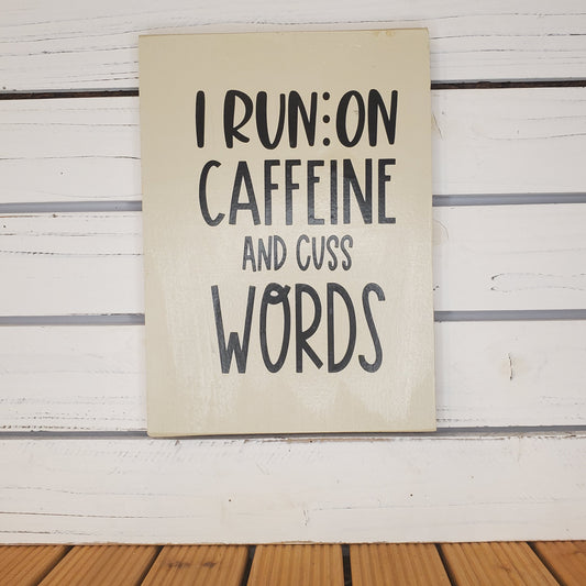 “I Run on Caffeine and Cuss Words” 8x10 White Wooden Sign
