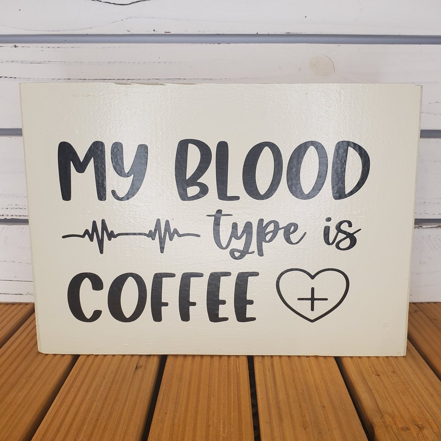 “My Blood Type Is Coffee” 8x10 White Wooden Sign