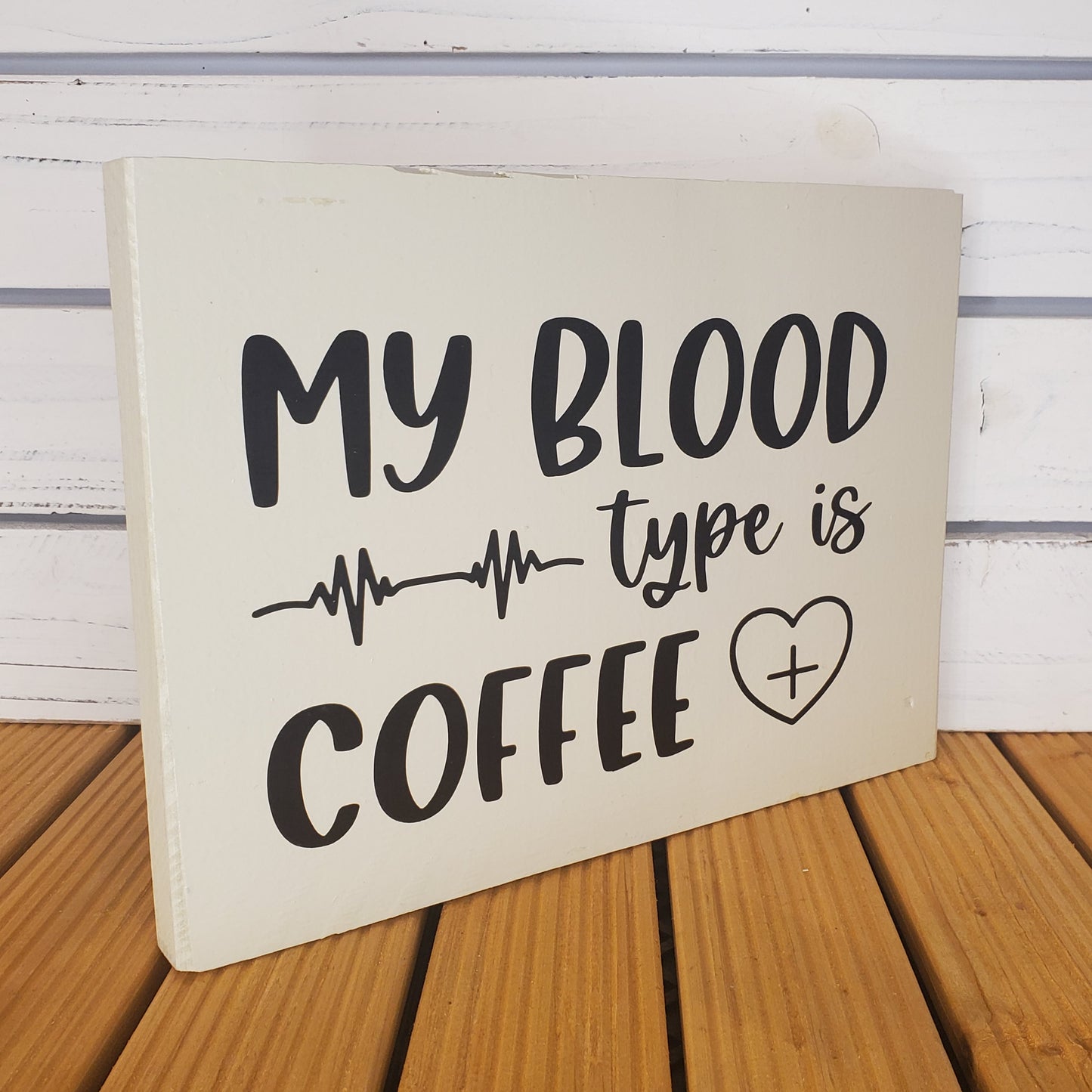 “My Blood Type Is Coffee” 8x10 White Wooden Sign