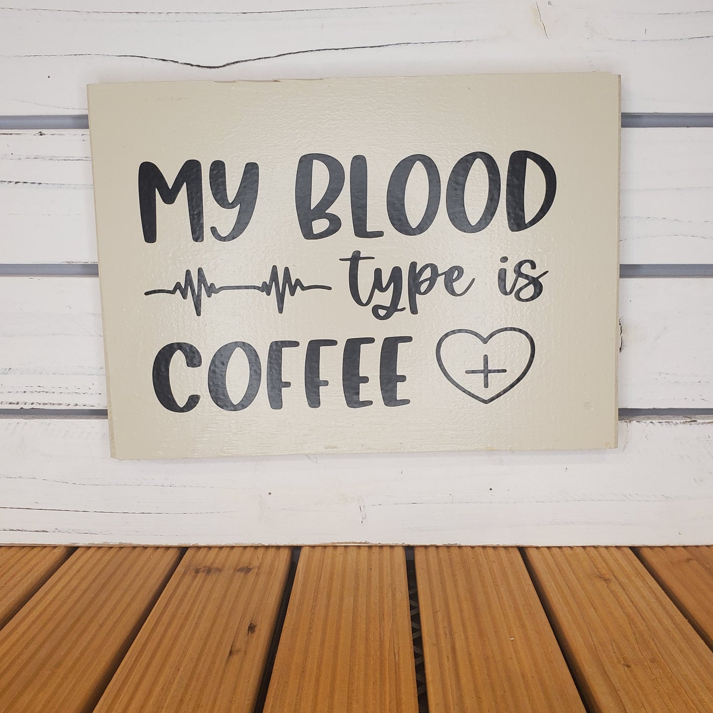 “My Blood Type Is Coffee” 8x10 White Wooden Sign