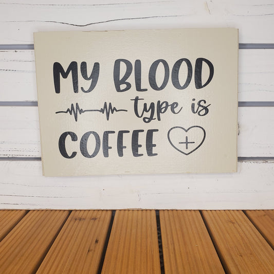 “My Blood Type Is Coffee” 8x10 White Wooden Sign