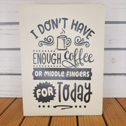 “I Don’t Have Enough Coffee...” 8x10 White Wooden Sign