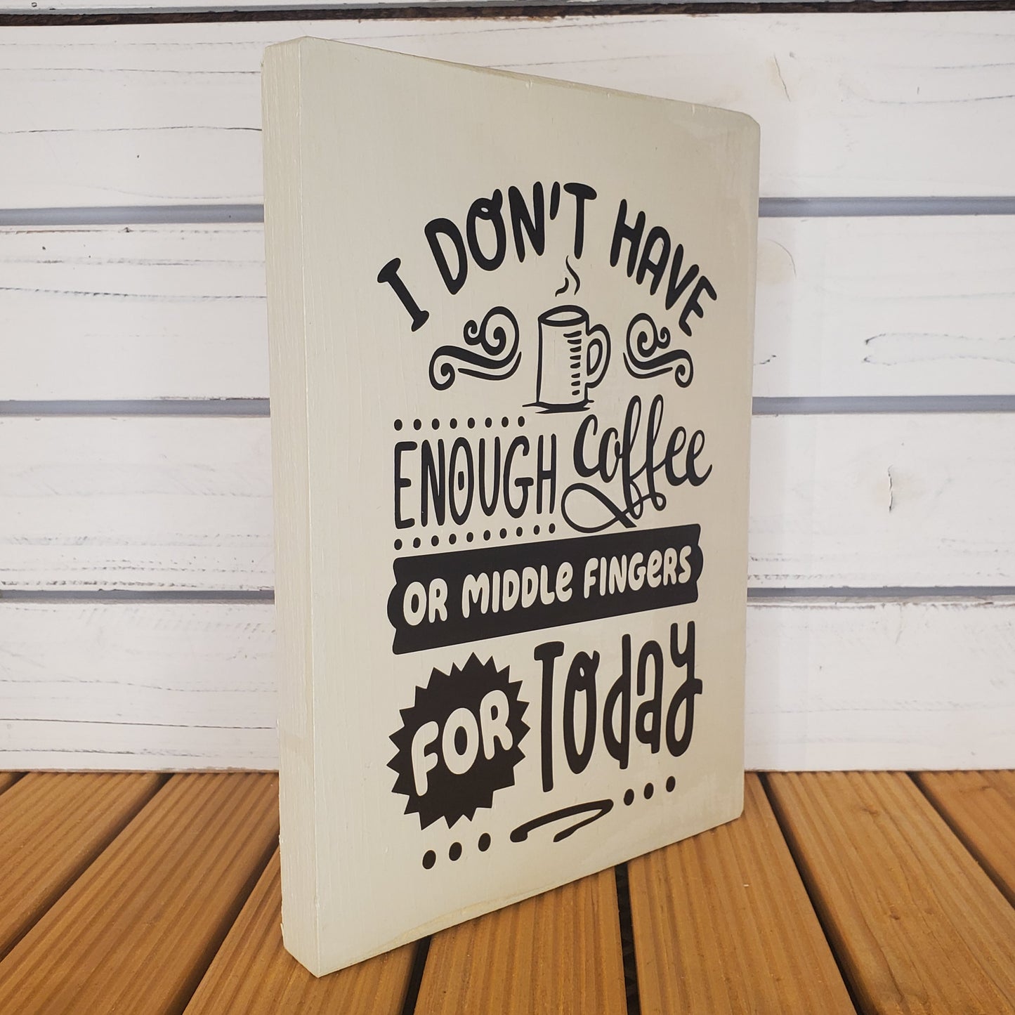 “I Don’t Have Enough Coffee...” 8x10 White Wooden Sign