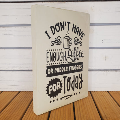 “I Don’t Have Enough Coffee...” 8x10 White Wooden Sign