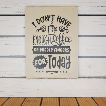 “I Don’t Have Enough Coffee...” 8x10 White Wooden Sign