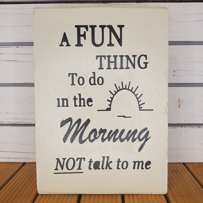 “A Fun Thing to Do in the Morning...” 8x10 White Wooden Sign