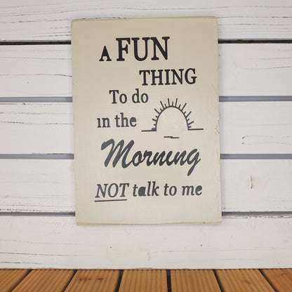 “A Fun Thing to Do in the Morning...” 8x10 White Wooden Sign