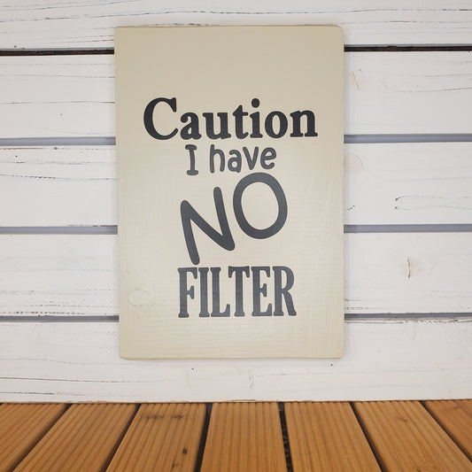 “Caution: I Have No Filter” 8x10 White Wooden Sign