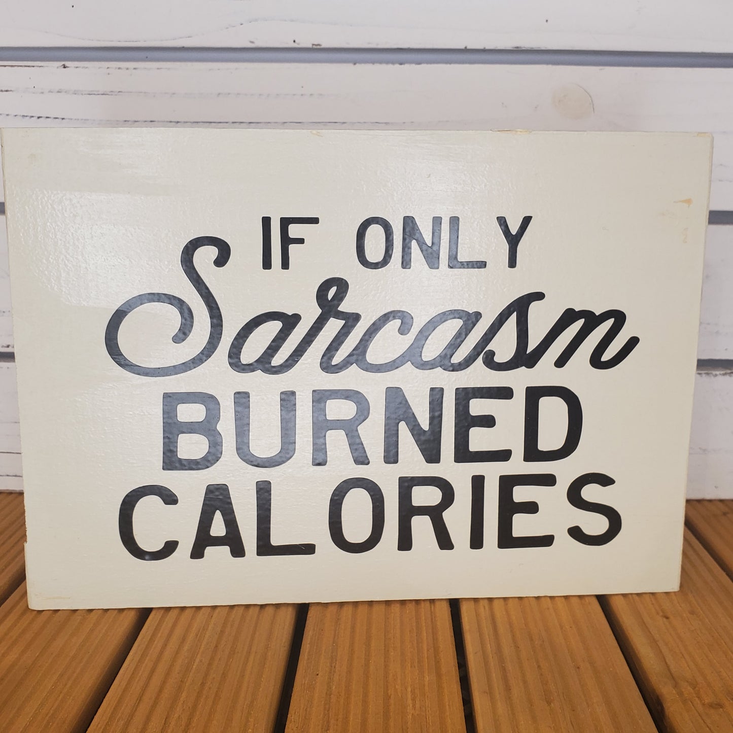 “If Only Sarcasm Burned Calories” 8x10 White Wooden Sign