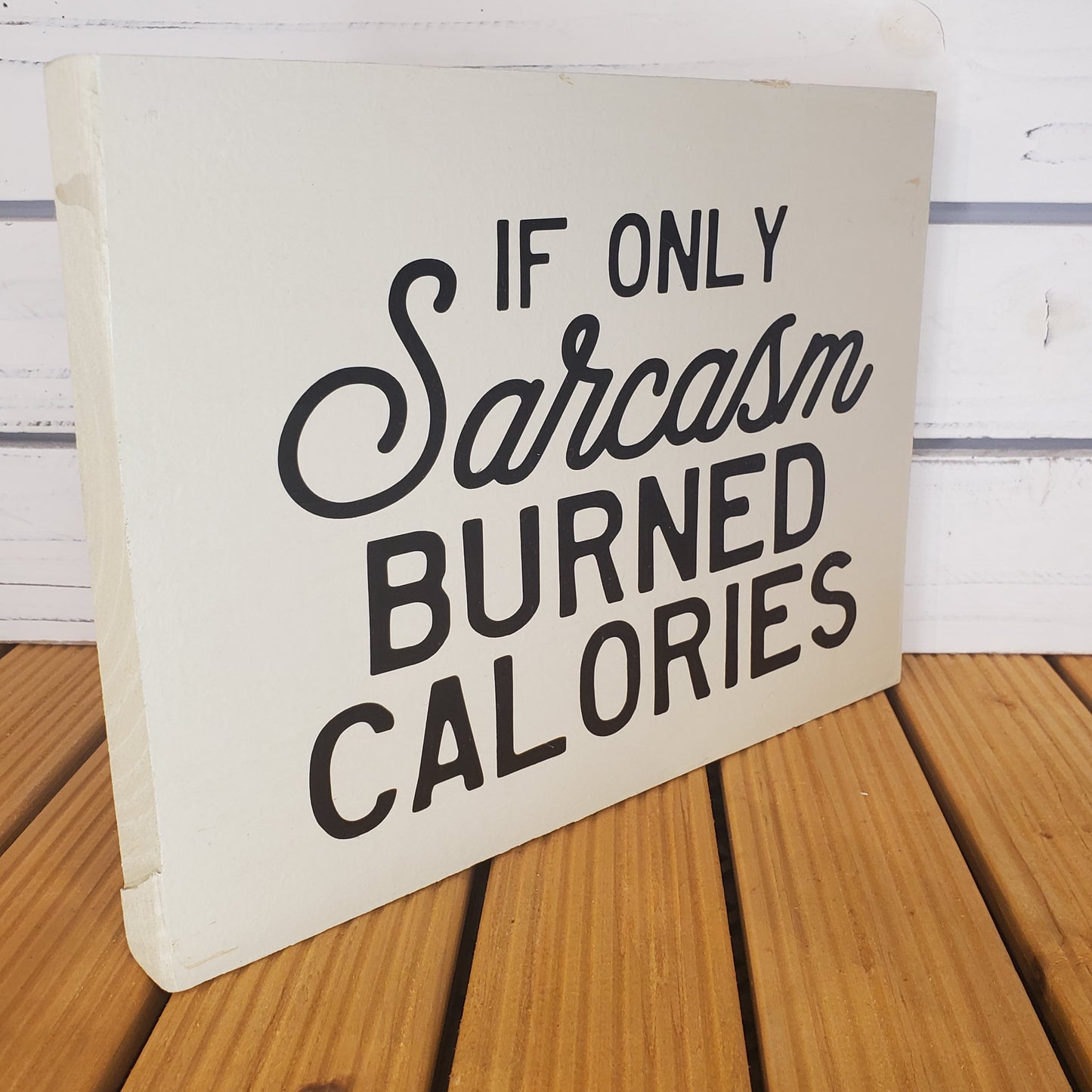 “If Only Sarcasm Burned Calories” 8x10 White Wooden Sign