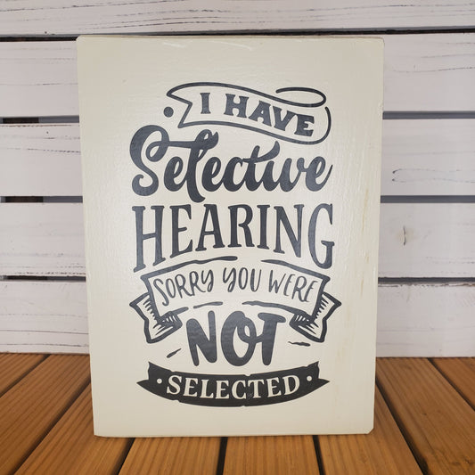 “I Have Selective Hearing..." 8x10 White Wooden Sign