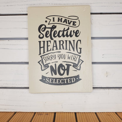 I Have Selective Hearing - 8x10 White Wooden Sign