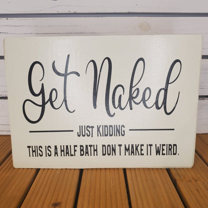 “Get Naked… Just Kidding...” 8x10 White Wooden Sign