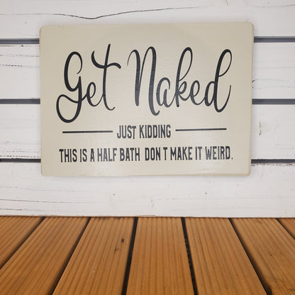 “Get Naked… Just Kidding...” 8x10 White Wooden Sign