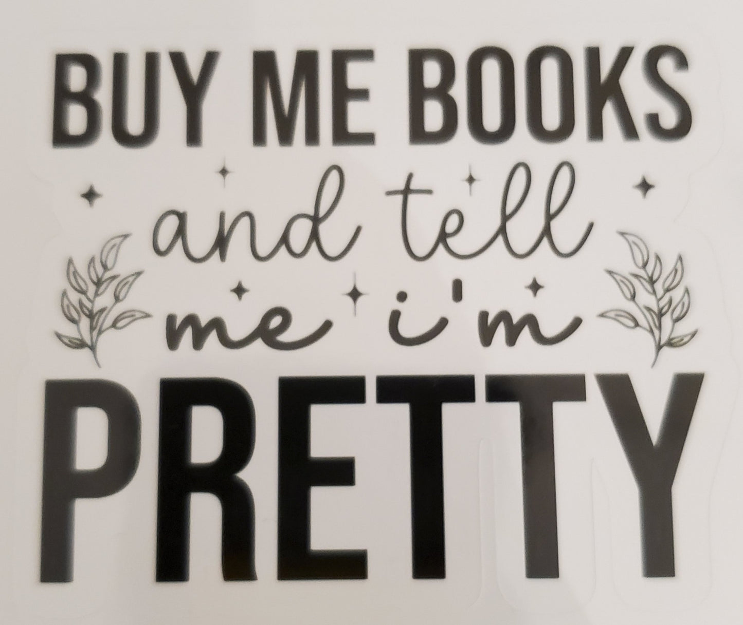 Buy Me Books and Tell Me I'm Pretty Sticker