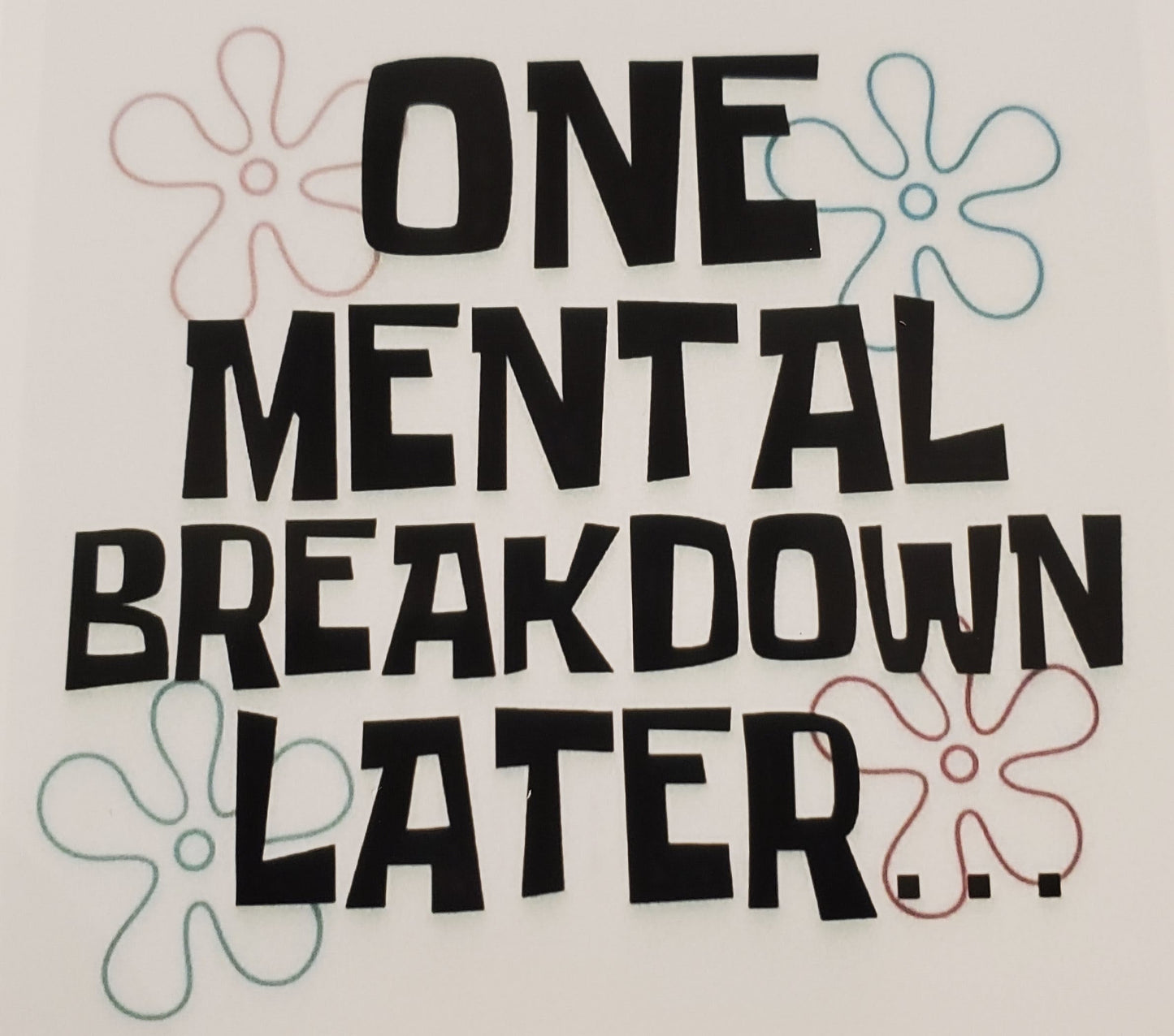 One Mental Breakdown Later Sticker